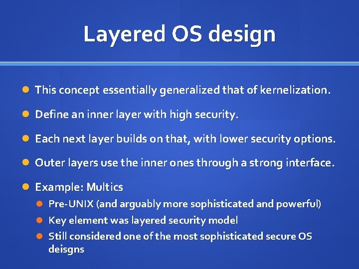 Layered OS design This concept essentially generalized that of kernelization. Define an inner layer