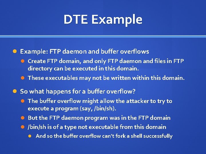 DTE Example: FTP daemon and buffer overflows Create FTP domain, and only FTP daemon