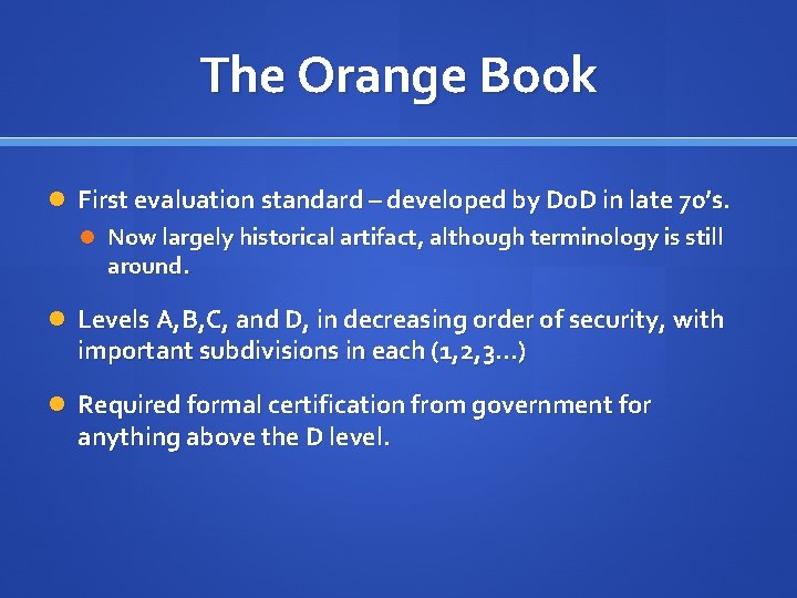 The Orange Book First evaluation standard – developed by Do. D in late 70’s.