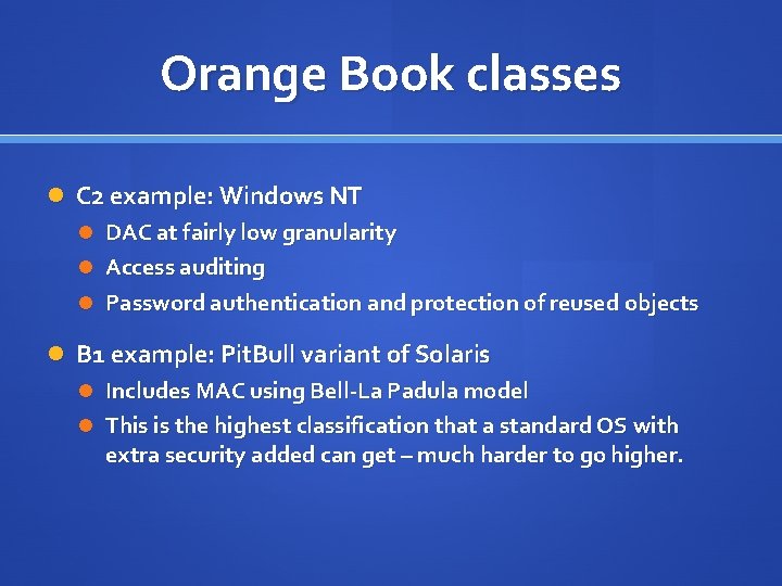 Orange Book classes C 2 example: Windows NT DAC at fairly low granularity Access