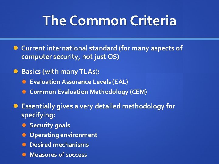 The Common Criteria Current international standard (for many aspects of computer security, not just