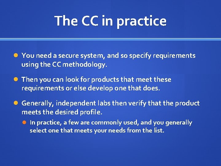 The CC in practice You need a secure system, and so specify requirements using