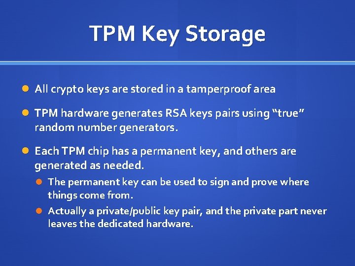 TPM Key Storage All crypto keys are stored in a tamperproof area TPM hardware