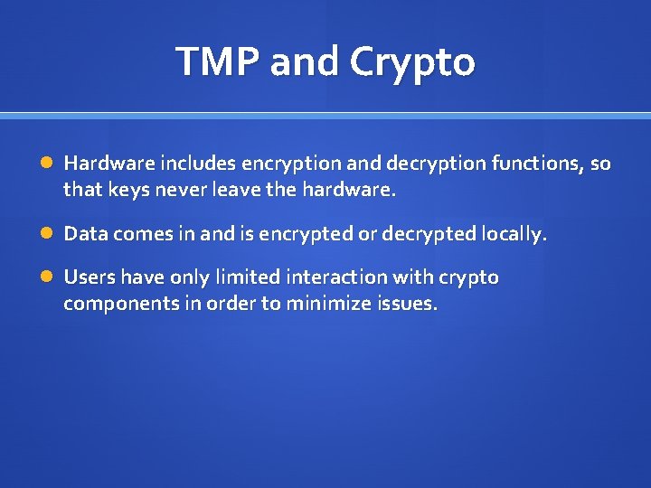 TMP and Crypto Hardware includes encryption and decryption functions, so that keys never leave