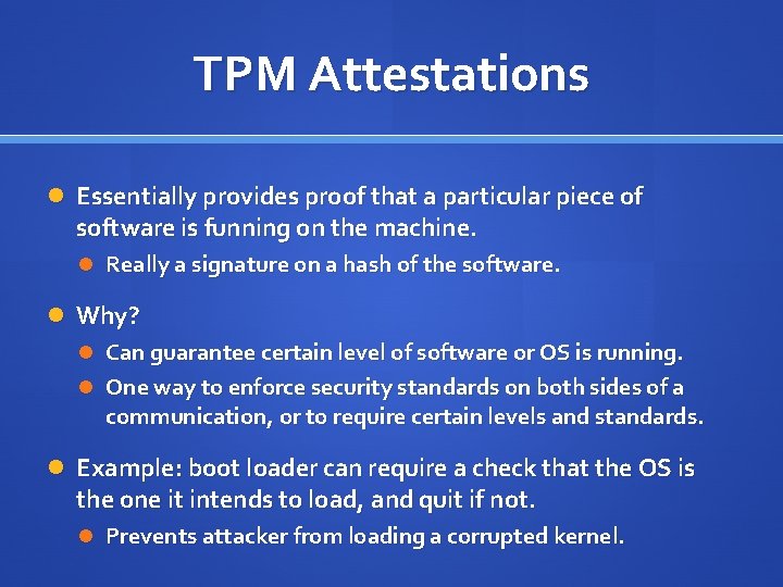TPM Attestations Essentially provides proof that a particular piece of software is funning on