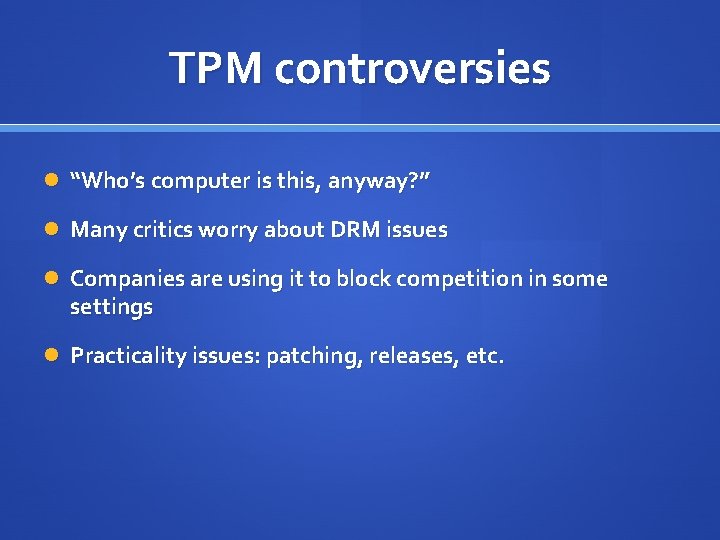 TPM controversies “Who’s computer is this, anyway? ” Many critics worry about DRM issues