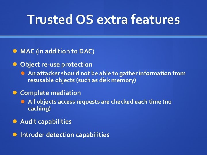Trusted OS extra features MAC (in addition to DAC) Object re-use protection An attacker