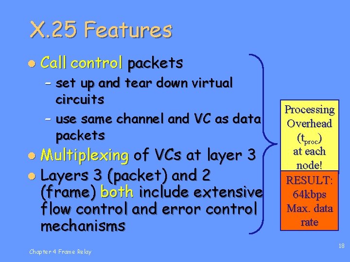 X. 25 Features l Call control packets – set up and tear down virtual
