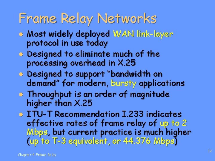 Frame Relay Networks l l l Most widely deployed WAN link-layer protocol in use