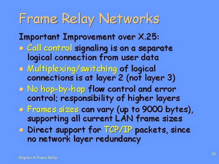 Frame Relay Networks Important Improvement over X. 25: l Call control signaling is on