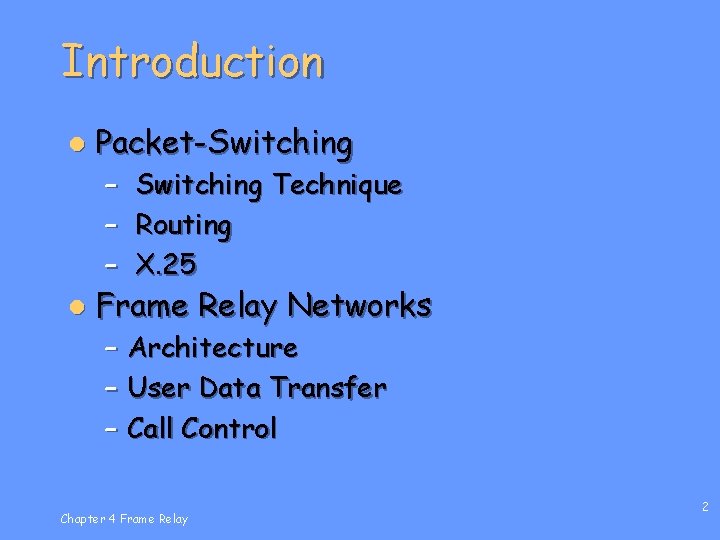 Introduction l Packet-Switching – Switching Technique – Routing – X. 25 l Frame Relay