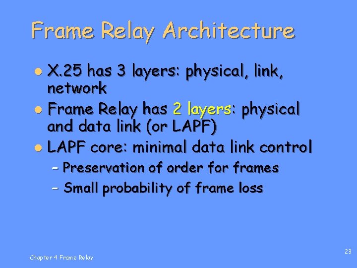 Frame Relay Architecture X. 25 has 3 layers: physical, link, network l Frame Relay