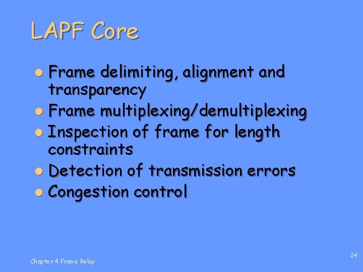 LAPF Core Frame delimiting, alignment and transparency l Frame multiplexing/demultiplexing l Inspection of frame