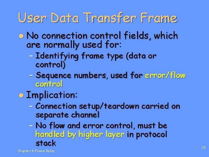 User Data Transfer Frame l No connection control fields, which are normally used for: