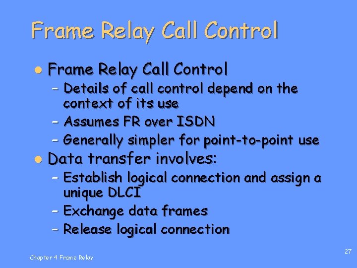 Frame Relay Call Control l Data transfer involves: – Details of call control depend