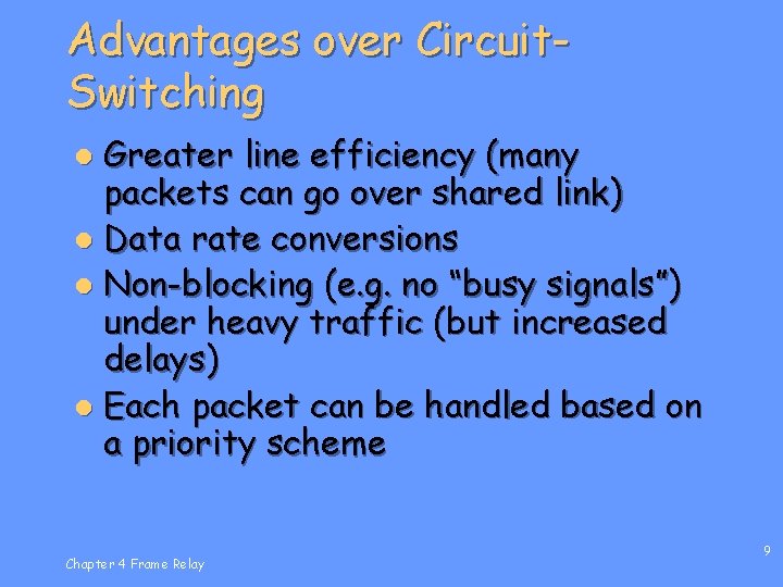 Advantages over Circuit. Switching Greater line efficiency (many packets can go over shared link)