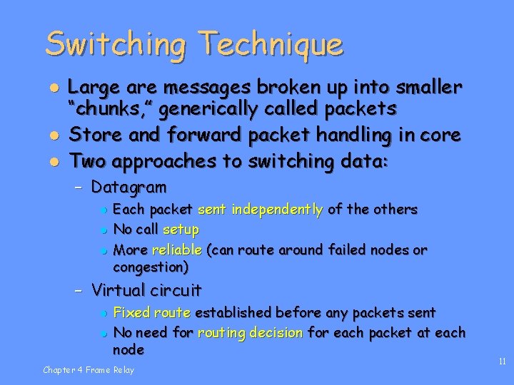 Switching Technique l l l Large are messages broken up into smaller “chunks, ”