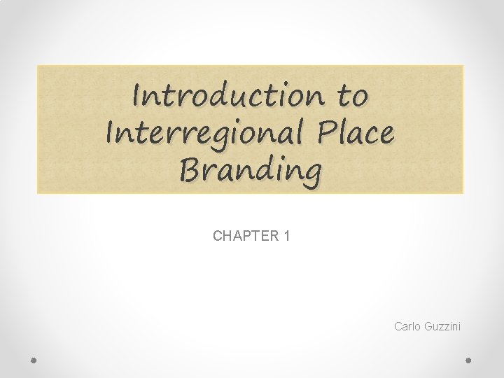 Introduction to Interregional Place Branding CHAPTER 1 Carlo Guzzini 