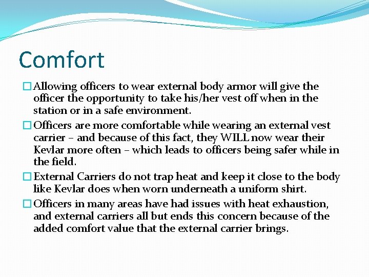 Comfort �Allowing officers to wear external body armor will give the officer the opportunity