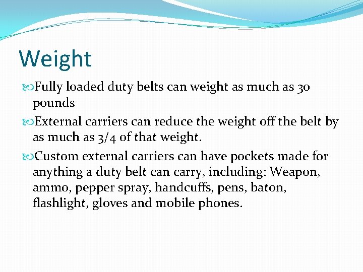 Weight Fully loaded duty belts can weight as much as 30 pounds External carriers