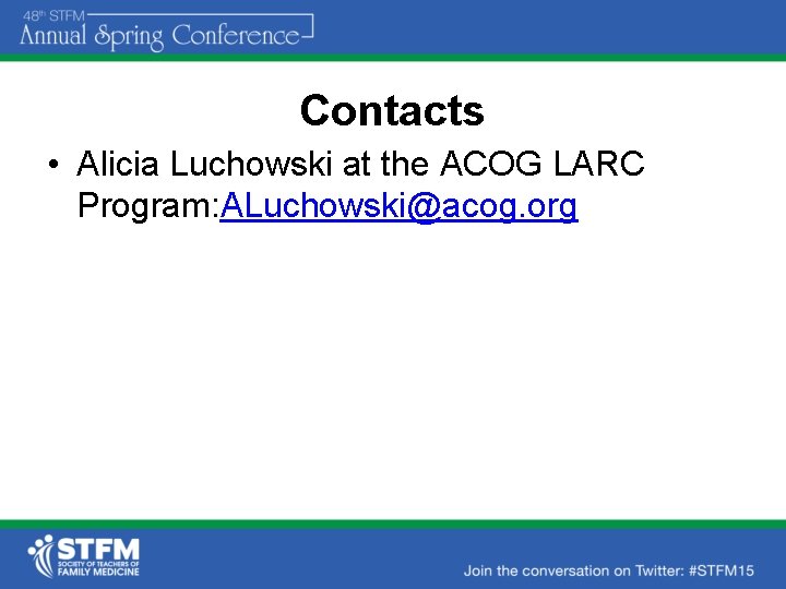 Contacts • Alicia Luchowski at the ACOG LARC Program: ALuchowski@acog. org 