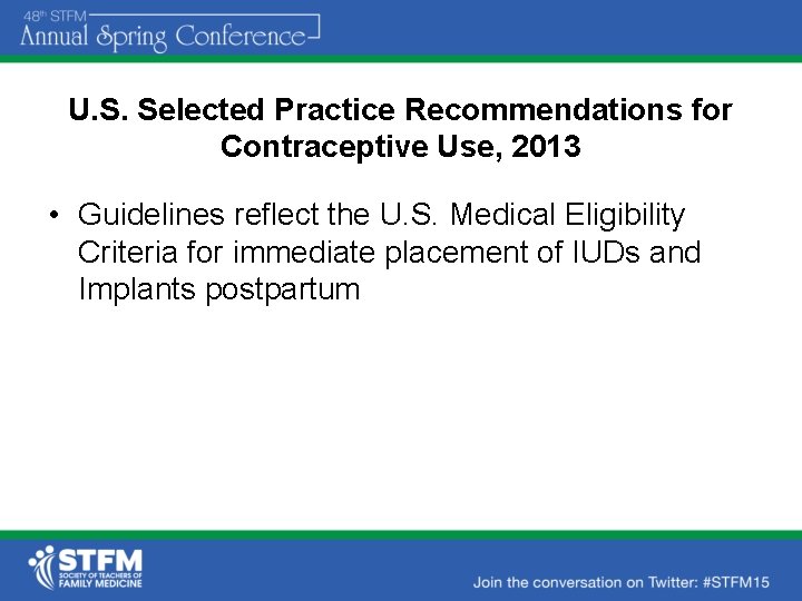 U. S. Selected Practice Recommendations for Contraceptive Use, 2013 • Guidelines reflect the U.