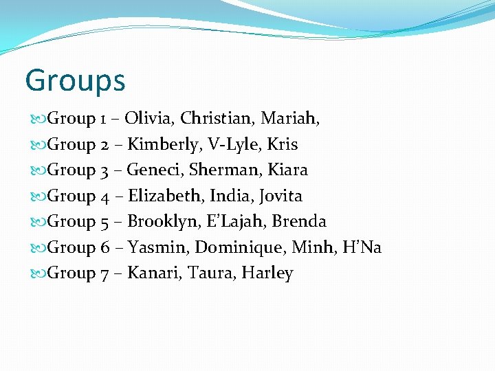 Groups Group 1 – Olivia, Christian, Mariah, Group 2 – Kimberly, V-Lyle, Kris Group