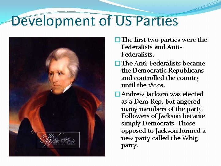 Development of US Parties �The first two parties were the Federalists and Anti. Federalists.