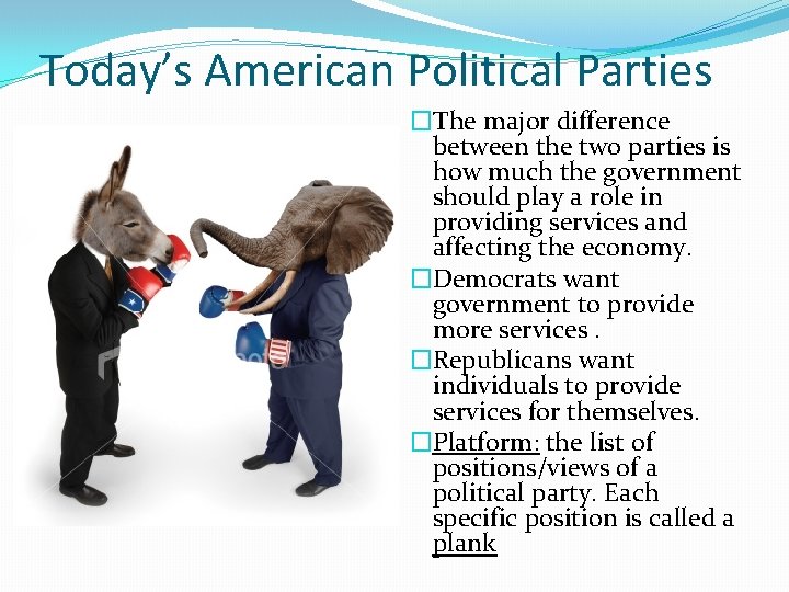 Today’s American Political Parties �The major difference between the two parties is how much