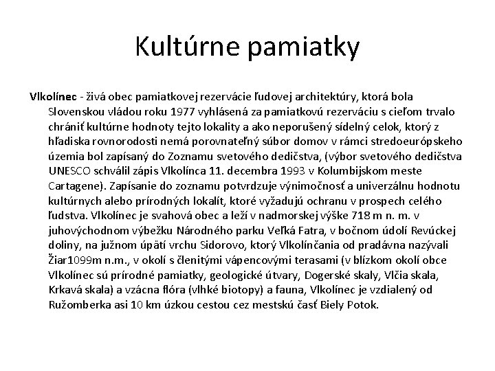 Kultúrne pamiatky Vlkolínec - živá obec pamiatkovej rezervácie ľudovej architektúry, ktorá bola Slovenskou vládou