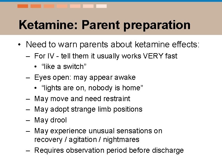 Ketamine: Parent preparation • Need to warn parents about ketamine effects: – For IV