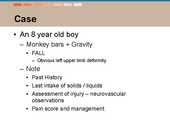 Case • An 8 year old boy – Monkey bars + Gravity • FALL