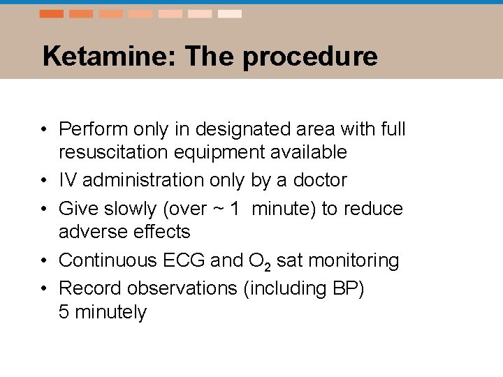 Ketamine: The procedure • Perform only in designated area with full resuscitation equipment available