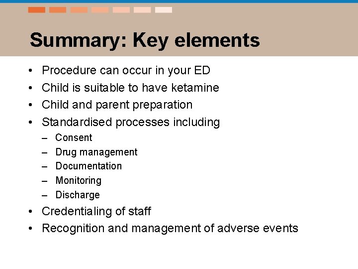 Summary: Key elements • • Procedure can occur in your ED Child is suitable