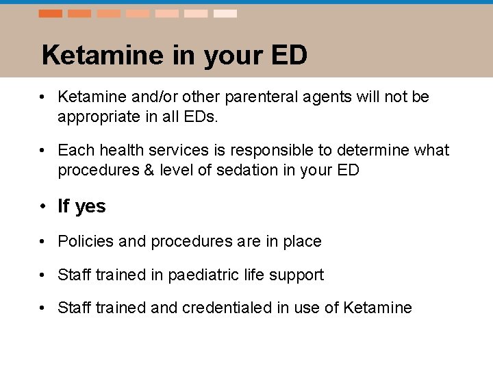 Ketamine in your ED • Ketamine and/or other parenteral agents will not be appropriate