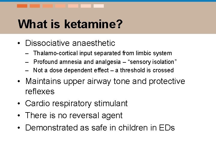 What is ketamine? • Dissociative anaesthetic – Thalamo-cortical input separated from limbic system –