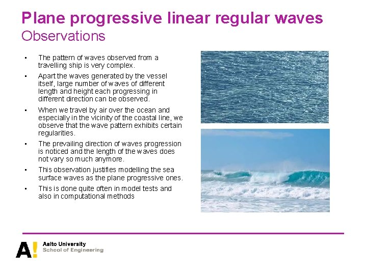 Plane progressive linear regular waves Observations • The pattern of waves observed from a