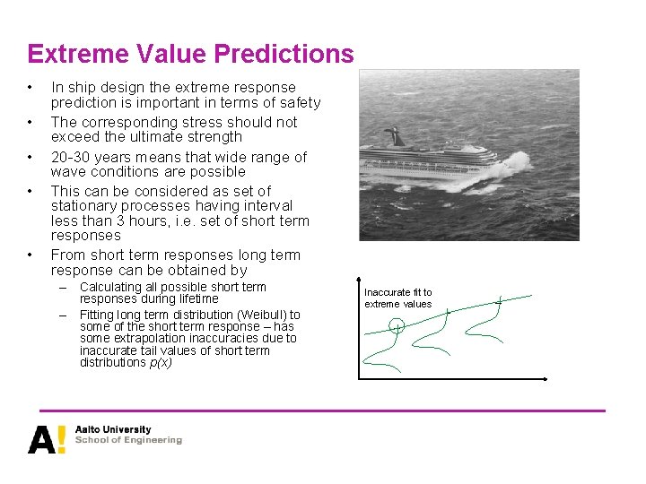 Extreme Value Predictions • • • In ship design the extreme response prediction is
