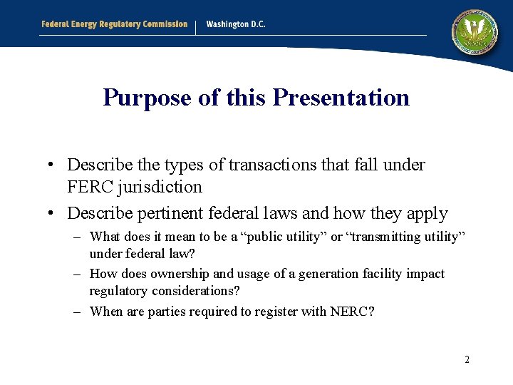 Purpose of this Presentation • Describe the types of transactions that fall under FERC