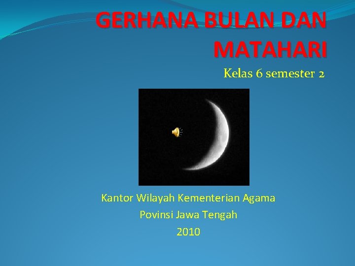 GERHANA BULAN DAN MATAHARI Kelas 6 semester 2 Kantor Wilayah Kementerian Agama Povinsi Jawa