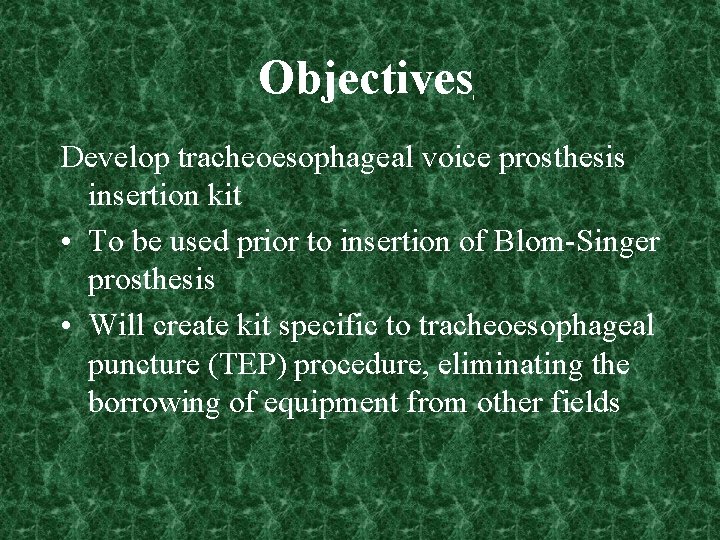 Objectives Develop tracheoesophageal voice prosthesis insertion kit • To be used prior to insertion