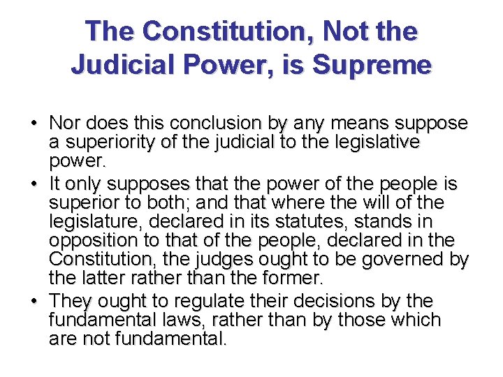 The Constitution, Not the Judicial Power, is Supreme • Nor does this conclusion by