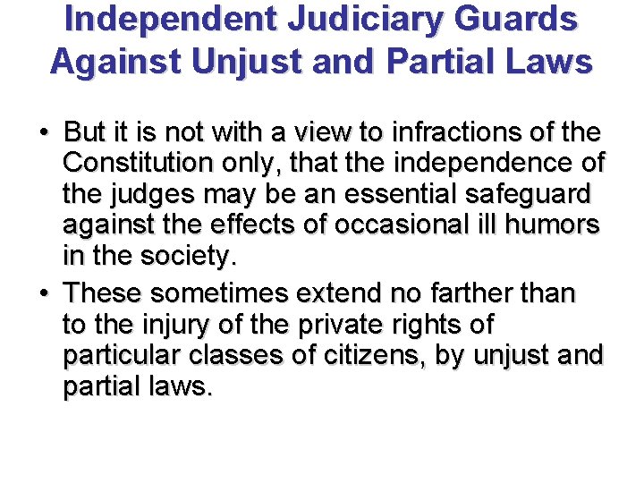 Independent Judiciary Guards Against Unjust and Partial Laws • But it is not with