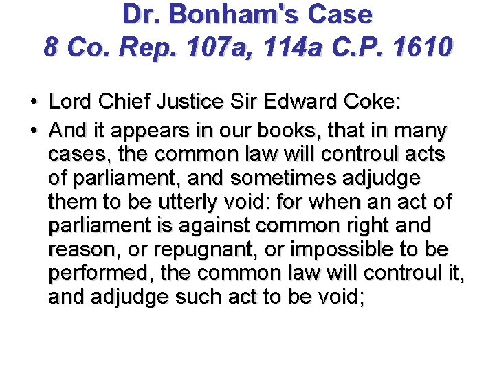 Dr. Bonham's Case 8 Co. Rep. 107 a, 114 a C. P. 1610 •