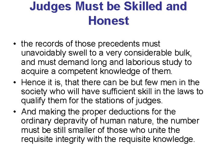 Judges Must be Skilled and Honest • the records of those precedents must unavoidably