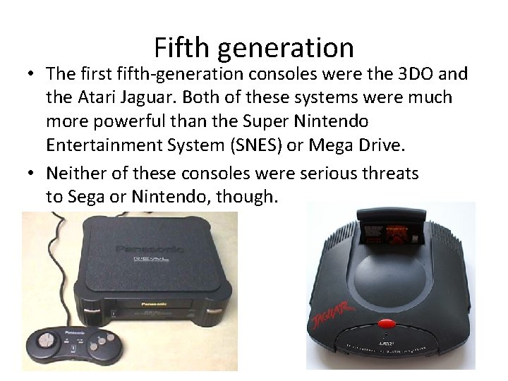 Fifth generation • The first fifth-generation consoles were the 3 DO and the Atari