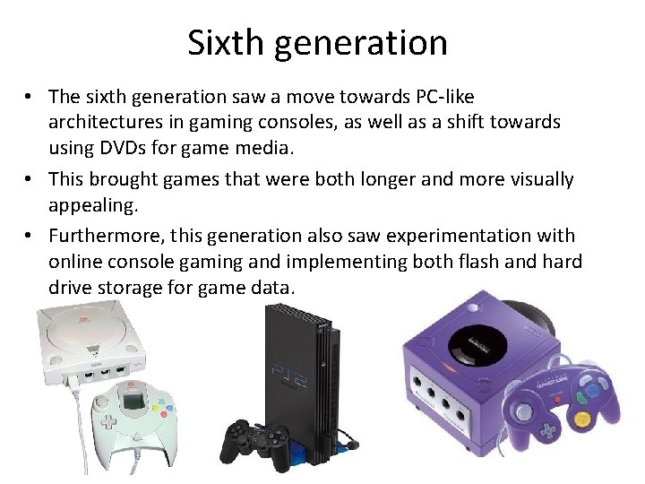 Sixth generation • The sixth generation saw a move towards PC-like architectures in gaming