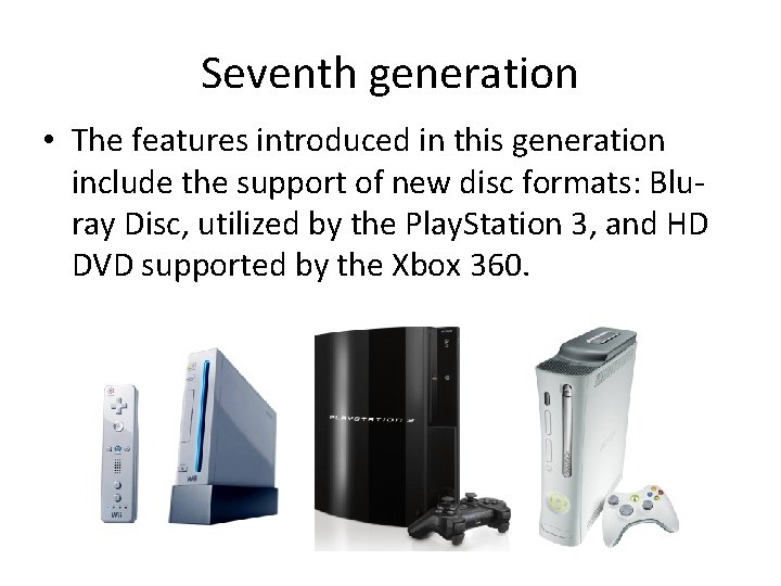 Seventh generation • The features introduced in this generation include the support of new