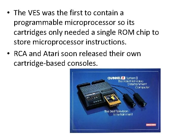  • The VES was the first to contain a programmable microprocessor so its