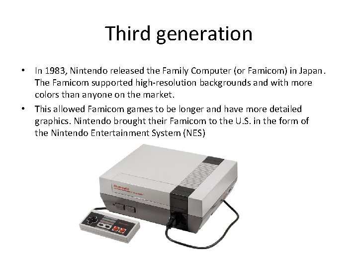 Third generation • In 1983, Nintendo released the Family Computer (or Famicom) in Japan.